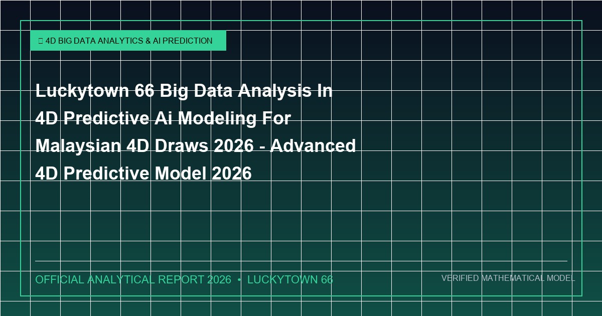 luckytown 66 big data analysis in 4d predictive ai modeling for malaysian 4d draws 2026 - Luckytown 66 Big Data Analysis In 4D Predictive Ai Modeling For Malaysian 4D Draws 2026 - Advanced 4D Predictive Model 2026