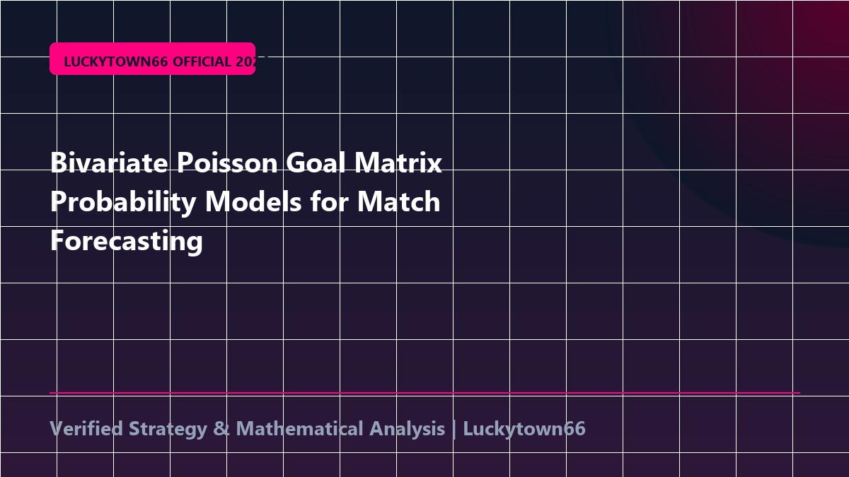 Bivariate Poisson Goal Matrix Probability Models for Match Forecasting