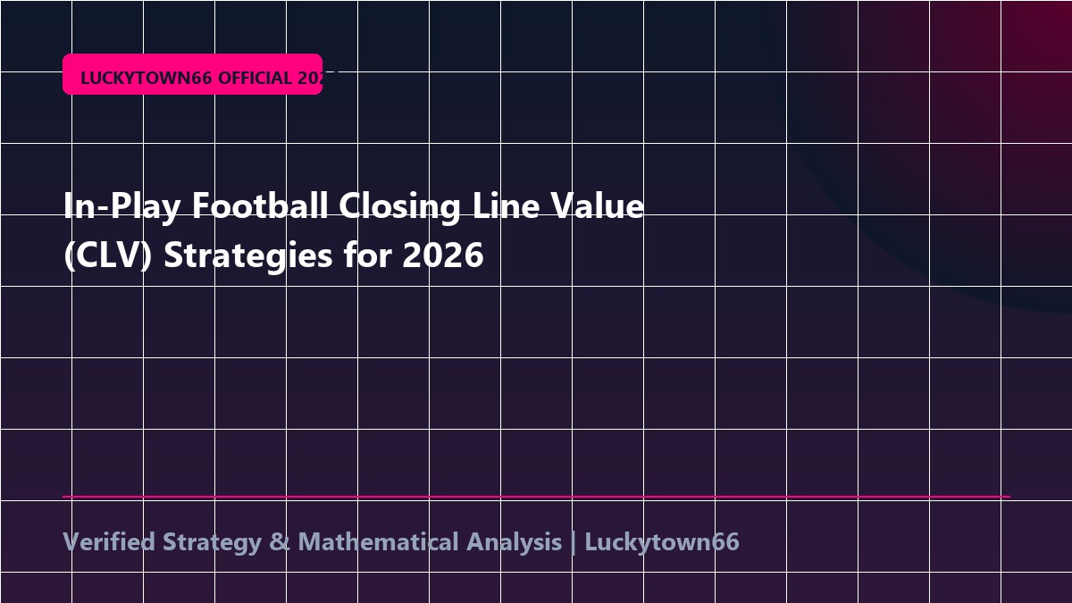In-Play Football Closing Line Value (CLV) Strategies for 2026