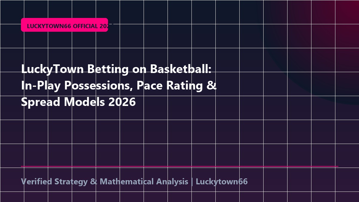 LuckyTown Betting on Basketball: In-Play Possessions, Pace Rating & Spread Models 2026