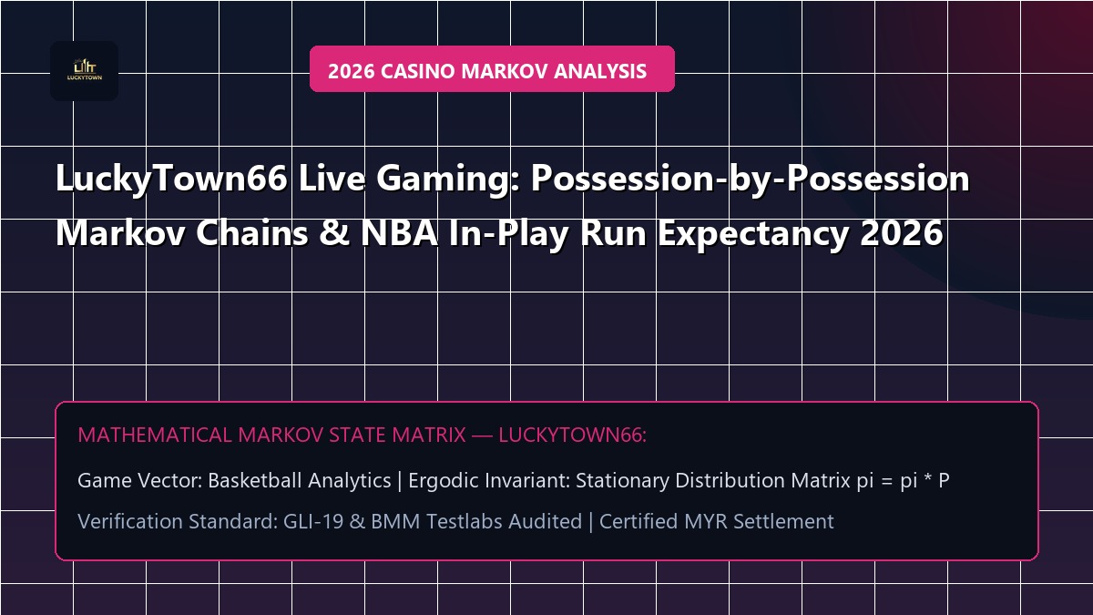 LuckyTown66 Live Gaming: Possession-by-Possession Markov Chains & NBA In-Play Run Expectancy 2026