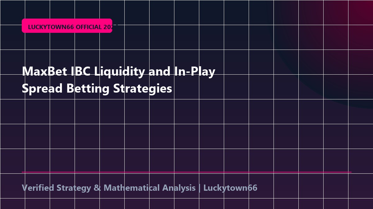 MaxBet IBC Liquidity and In-Play Spread Betting Strategies